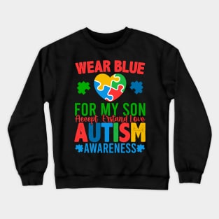 Wear Blue For My Son  Accept Erstand Love Autism Awareness Crewneck Sweatshirt